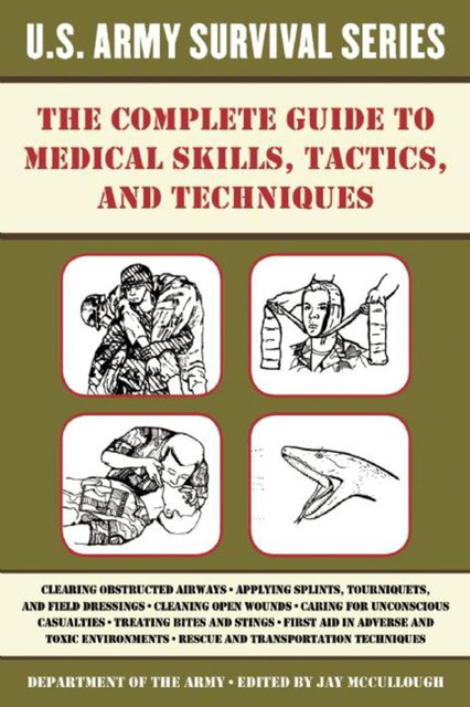 The Complete U.S. Army Survival Guide to Medical Skills, Tactics, and Techniques, DEPARTMENT OF THE ARMY