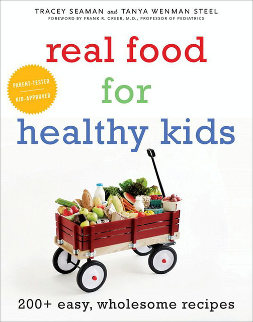 Real Food for Healthy Kids, Tanya Wenman Steel, Tracey Seaman