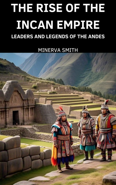 The Rise of the Incan Empire, Minerva Smith