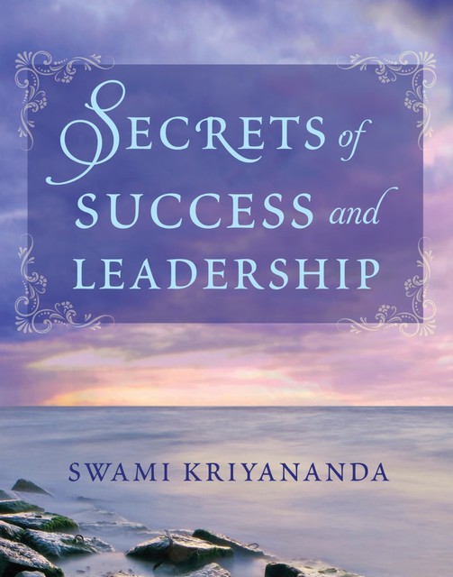 Secrets of Success and Leadership, Swami Kriyananda