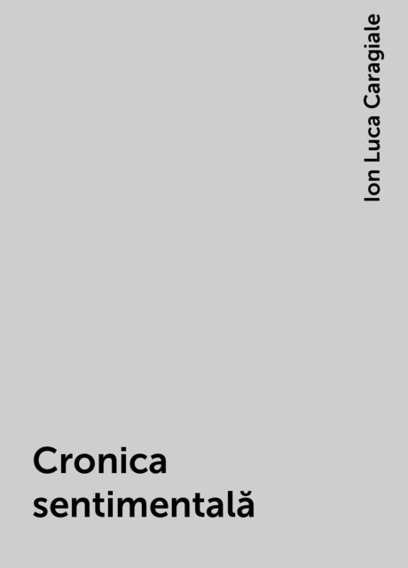 Cronica sentimentală, Ion Luca Caragiale