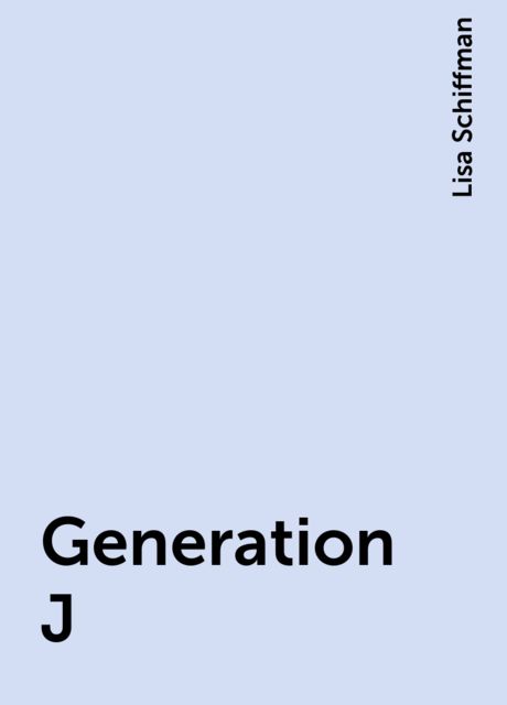 Generation J, Lisa Schiffman