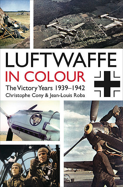The Luftwaffe in Colour. Volume 1, Chrsitophe Cony, Jean-Louis Roba