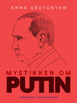 The Putin Mystique, Anna Arutunyan