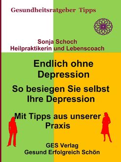 Endlich ohne Depression-So besiegen Sie selbst Ihre Depression-Mit Tipps aus der Praxis, Sonja Schoch