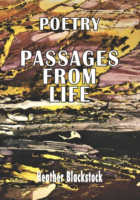 POETRY PASSAGES FROM LIFE, Heather Blackstock