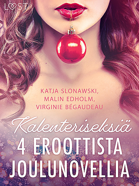 Kalenteriseksiä – 4 eroottista joulunovellia, Katja Slonawski, Malin Edholm, Virginie Bégaudeau
