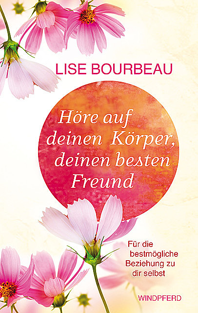 Höre auf Deinen Körper, deinen besten Freund, Lise Bourbeau