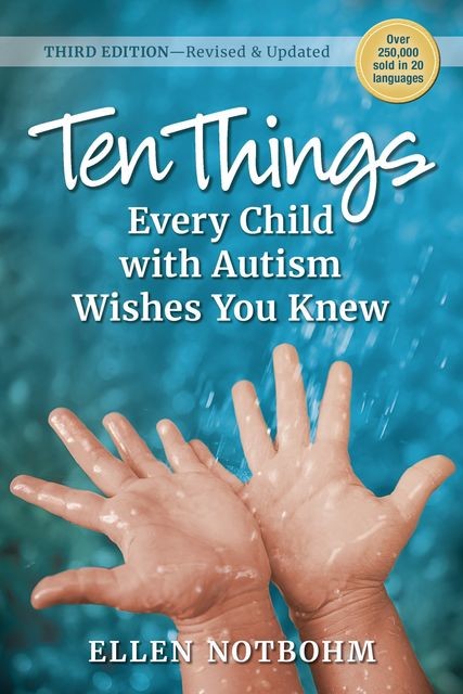 Ten Things Every Child with Autism Wishes You Knew, 3rd Edition, Ellen Notbohm