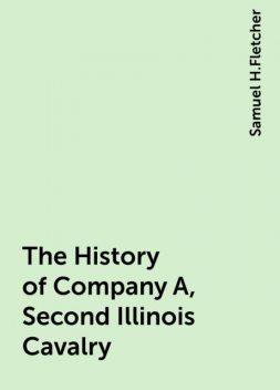 The History of Company A, Second Illinois Cavalry, Samuel H.Fletcher