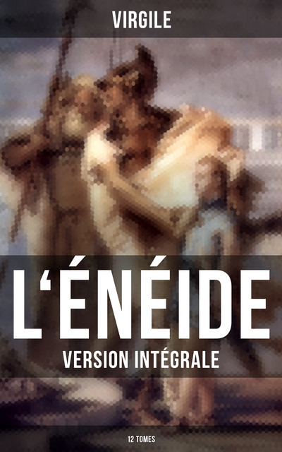 L'Énéide (Version intégrale – 12 Tomes), Virgile