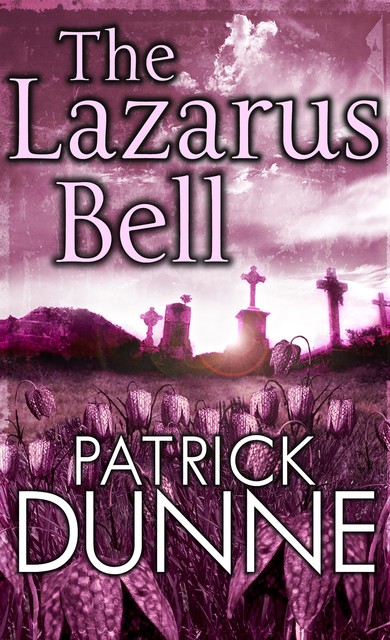 The Lazarus Bell – Illaun Bowe Crime Thriller #2, Patrick Dunne