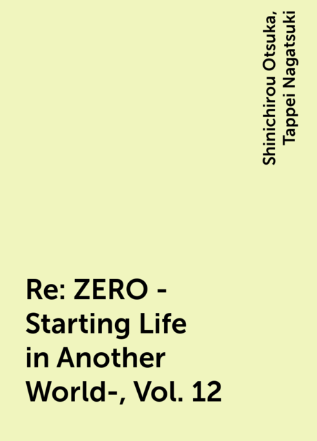 Re:ZERO -Starting Life in Another World-, Vol. 12, Tappei Nagatsuki, Shinichirou Otsuka