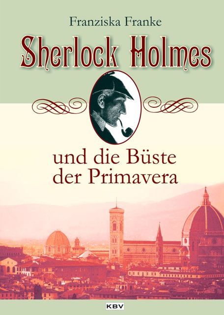 Sherlock Holmes und die Büste der Primavera, Franziska Franke