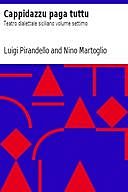 Cappidazzu paga tuttu Teatro dialettale siciliano volume settimo, Luigi Pirandello, Nino Martoglio