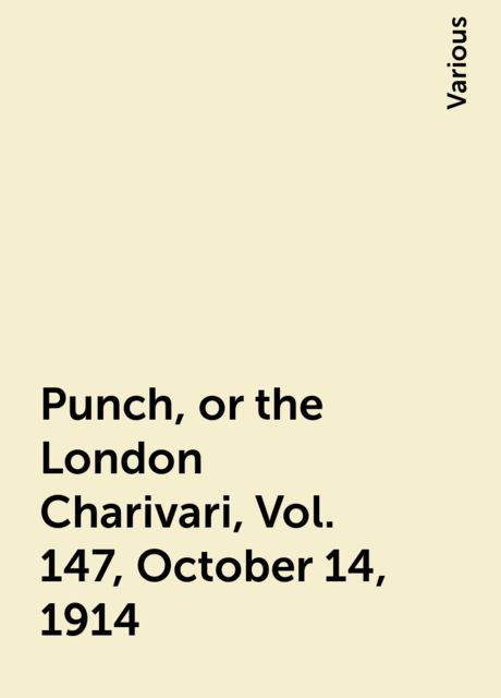Punch, or the London Charivari, Vol. 147, October 14, 1914, Various