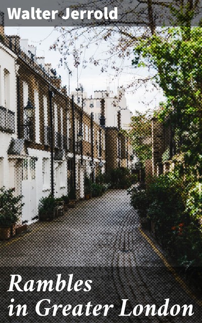 Rambles in Greater London, Walter Jerrold