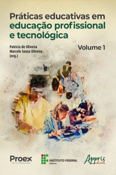 Práticas Educativas em Educação Profissional e Tecnológica: Volume I, Marcelo Oliveira, Patricia de Oliveira
