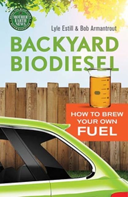 Backyard Biodiesel, Lyle Estill, Bob Armantrout
