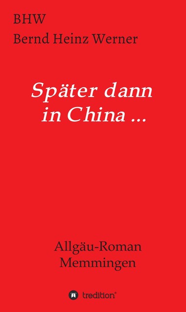 Später dann in China, BHW Bernd Heinz Werner