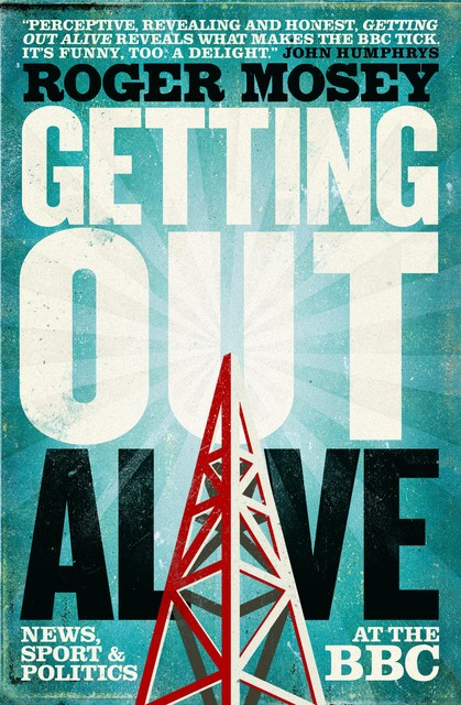Getting Out Alive, Roger Mosey