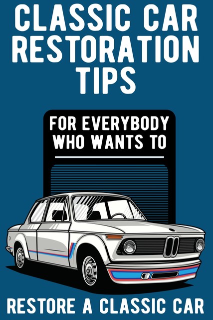 Classic Car Restoration Tips, Konstantin Busch