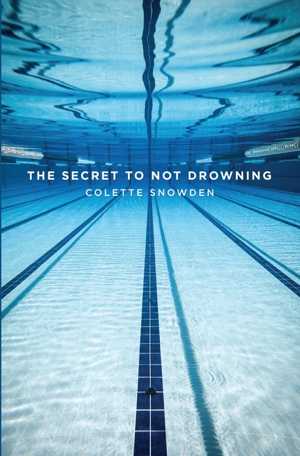 The Secret to Not Drowning, Colette Snowden