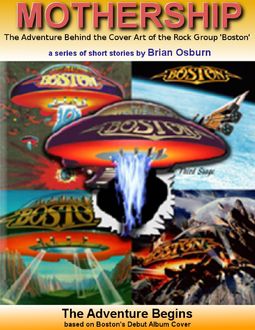 Mothership – The Adventure Behind the Cover Art of the Rock Group 'Boston, Brian Osburn