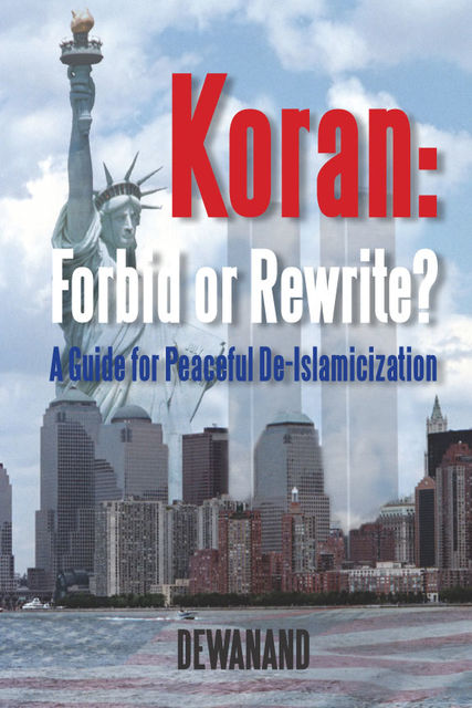 Koran: Forbid or Rewrite?~A Guide for Peaceful De-Islamicization, Waldo Dewanand Doerga