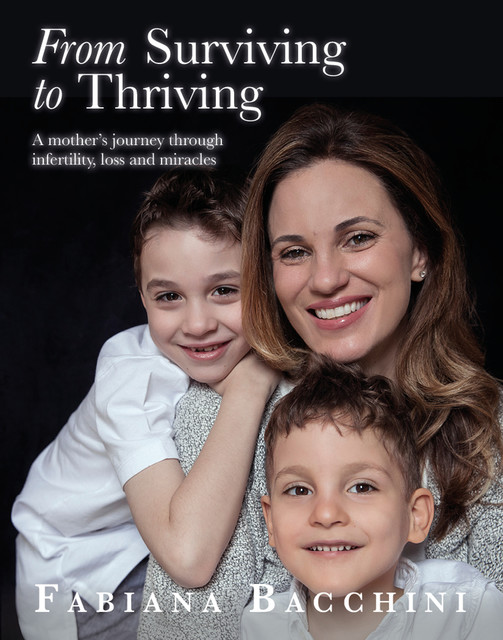 From Surviving to Thriving: A Mother's Journey Through Infertility, Loss and Miracles, Fabiana Bacchini