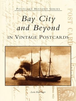Bay City and Beyond in Vintage Postcards, Leon Katzinger