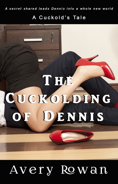 The Cuckolding of Dennis, Avery Rowan