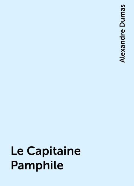 Le Capitaine Pamphile, Alexandre Dumas