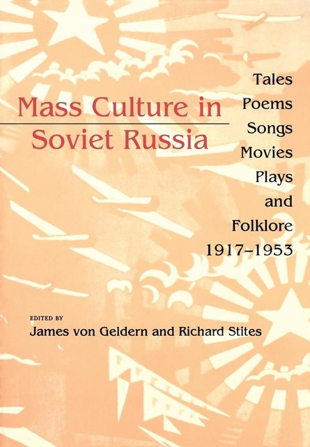 Mass Culture in Soviet Russia, James von Geldern, Richard Stites