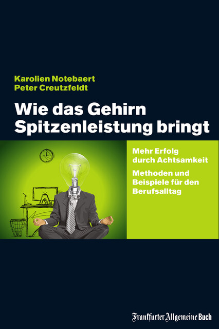Wie das Gehirn Spitzenleistung bringt, Karolien Notebaert, Peter Creutzfeldt