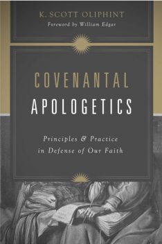 Covenantal Apologetics, K. Scott Oliphint