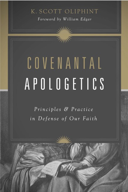 Covenantal Apologetics, K. Scott Oliphint