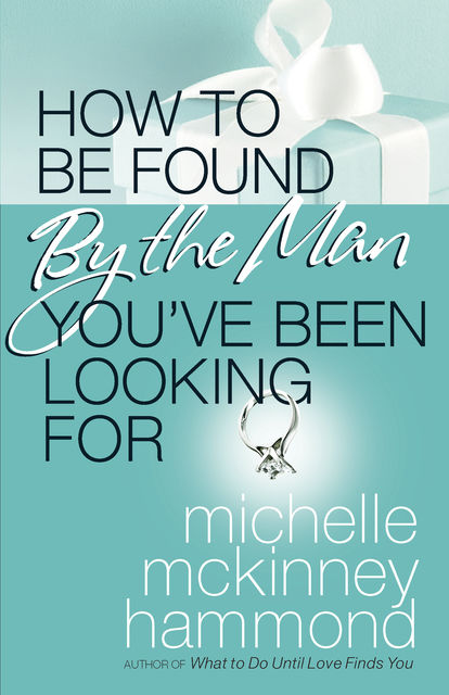 How to Be Found by the Man You've Been Looking For, Michelle McKinney Hammond