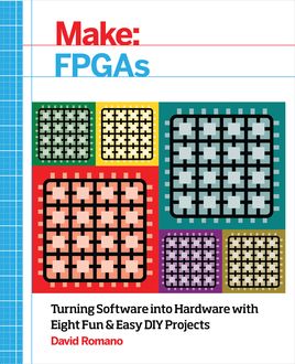 Make: FPGAs, David Romano