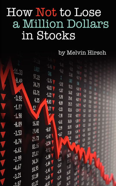How Not to Lose a Million Dollars in Stocks, Melvin Hirsch