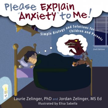 Please Explain Anxiety to Me!, Jordan Zelinger, Laurie Zelinger