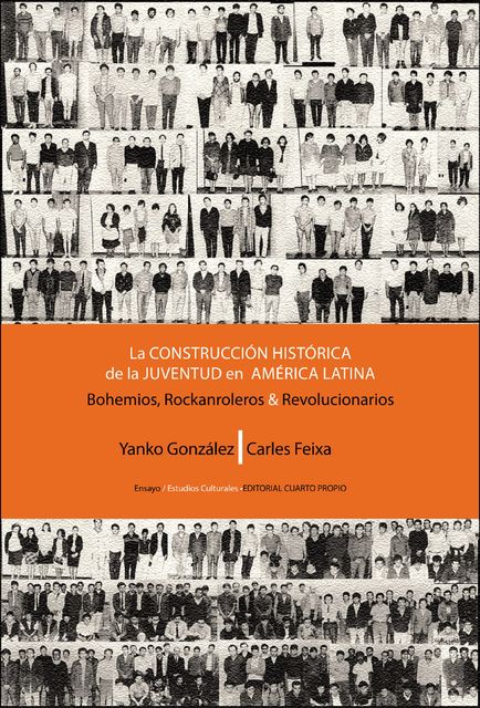 La construcción histórica de la juventud en América Latina. Bohemios, Rockanroleros y Revolucionarios, Yanko González