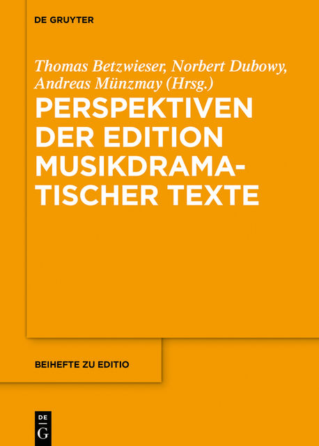 Perspektiven der Edition musikdramatischer Texte, Norbert Dubowy und Andreas Münzmay, Thomas Betzwieser