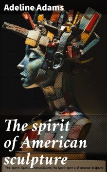 The spirit of American sculpture, Adeline Adams