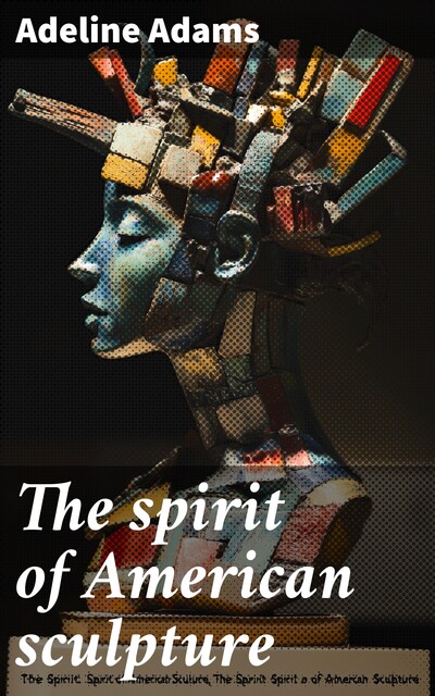 The spirit of American sculpture, Adeline Adams
