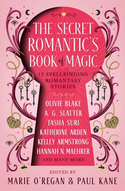 The Secret Romantic's Book of Magic, Kelley Armstrong, Melissa Marr, Paul Kane, Andrew Kelly, A.C. Wise, Katherine Arden, Megan Bannen, Marie O'Regan, Tasha Suri, Olivie Blake, A.G. Slatter, Hannah Nicole Maehrer, Kamilah Cole, Eliza Chan