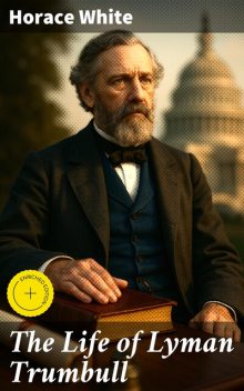 The Life of Lyman Trumbull, Horace White