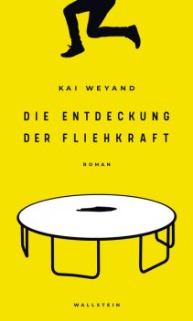 Die Entdeckung der Fliehkraft, Kai Weyand
