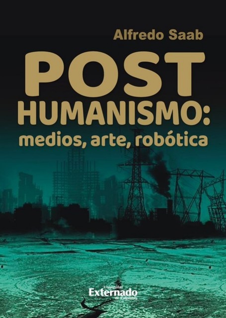 Posthumanismo, medios, arte, robótica, Alfredo Saab