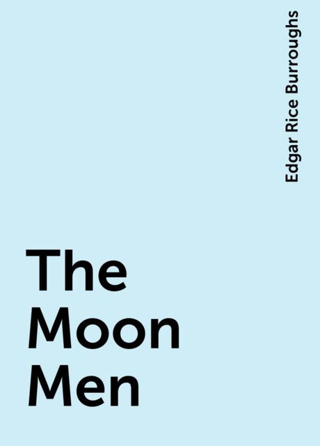 The Moon Men, Edgar Rice Burroughs